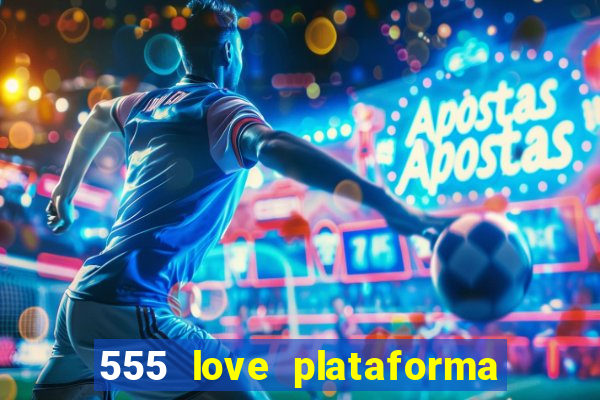 555 love plataforma de jogos